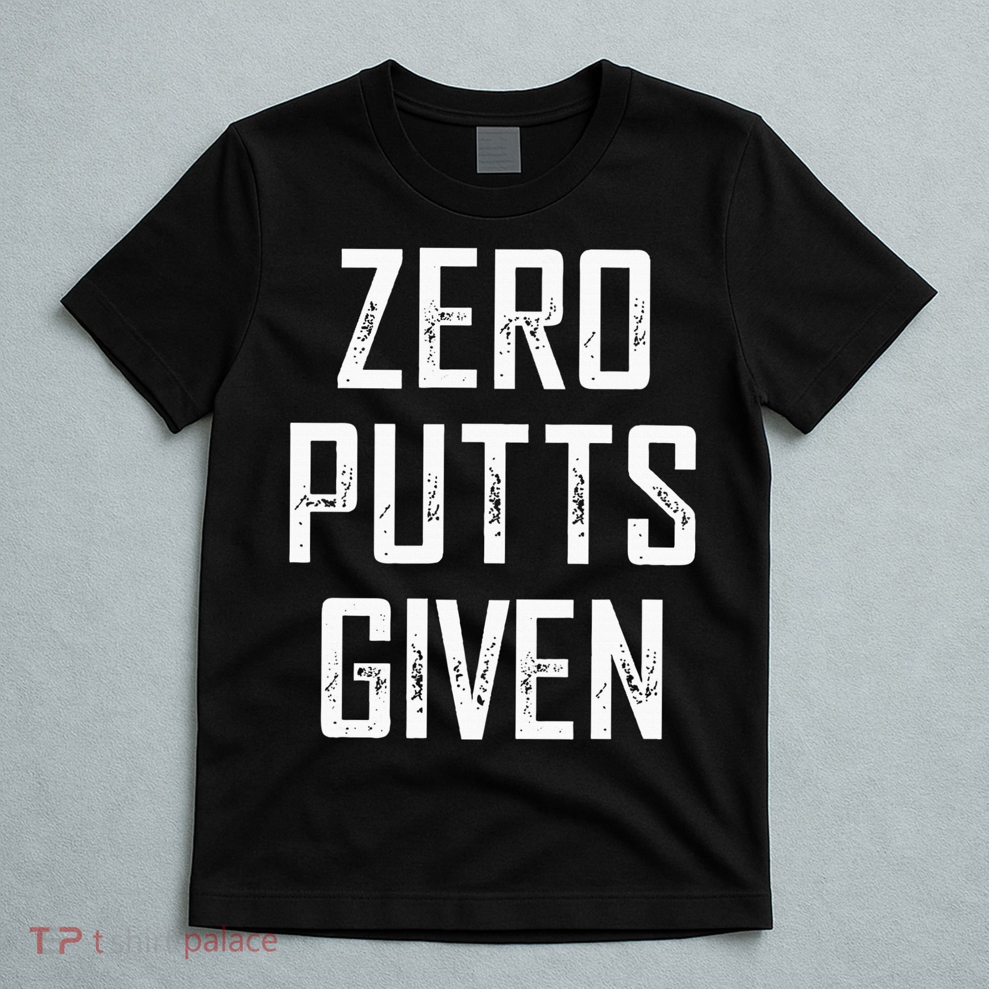 Zero Putts Given T-Shirt