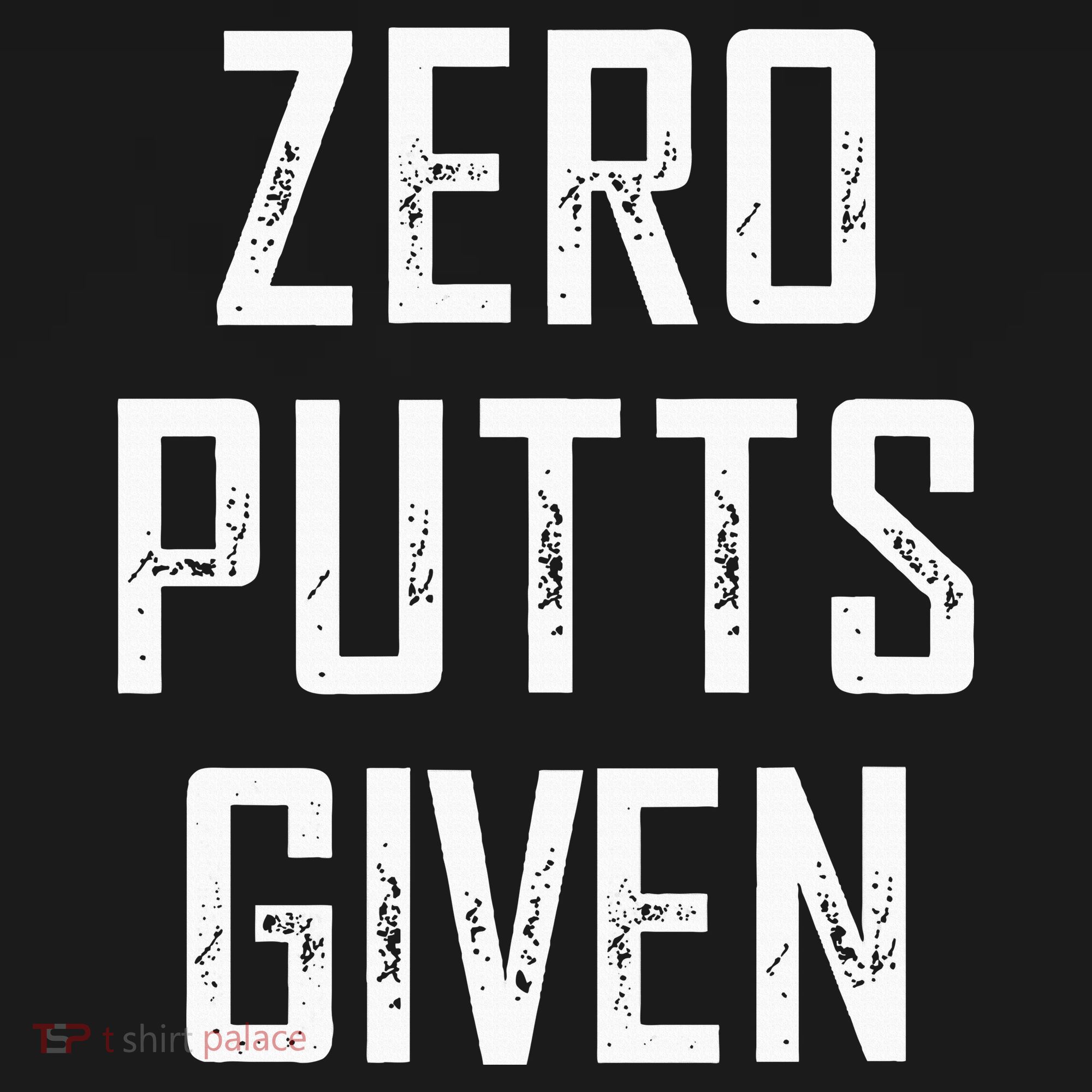 Zero Putts Given T-Shirt