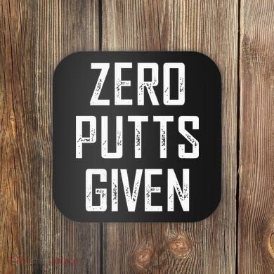 Zero Putts Given Coaster