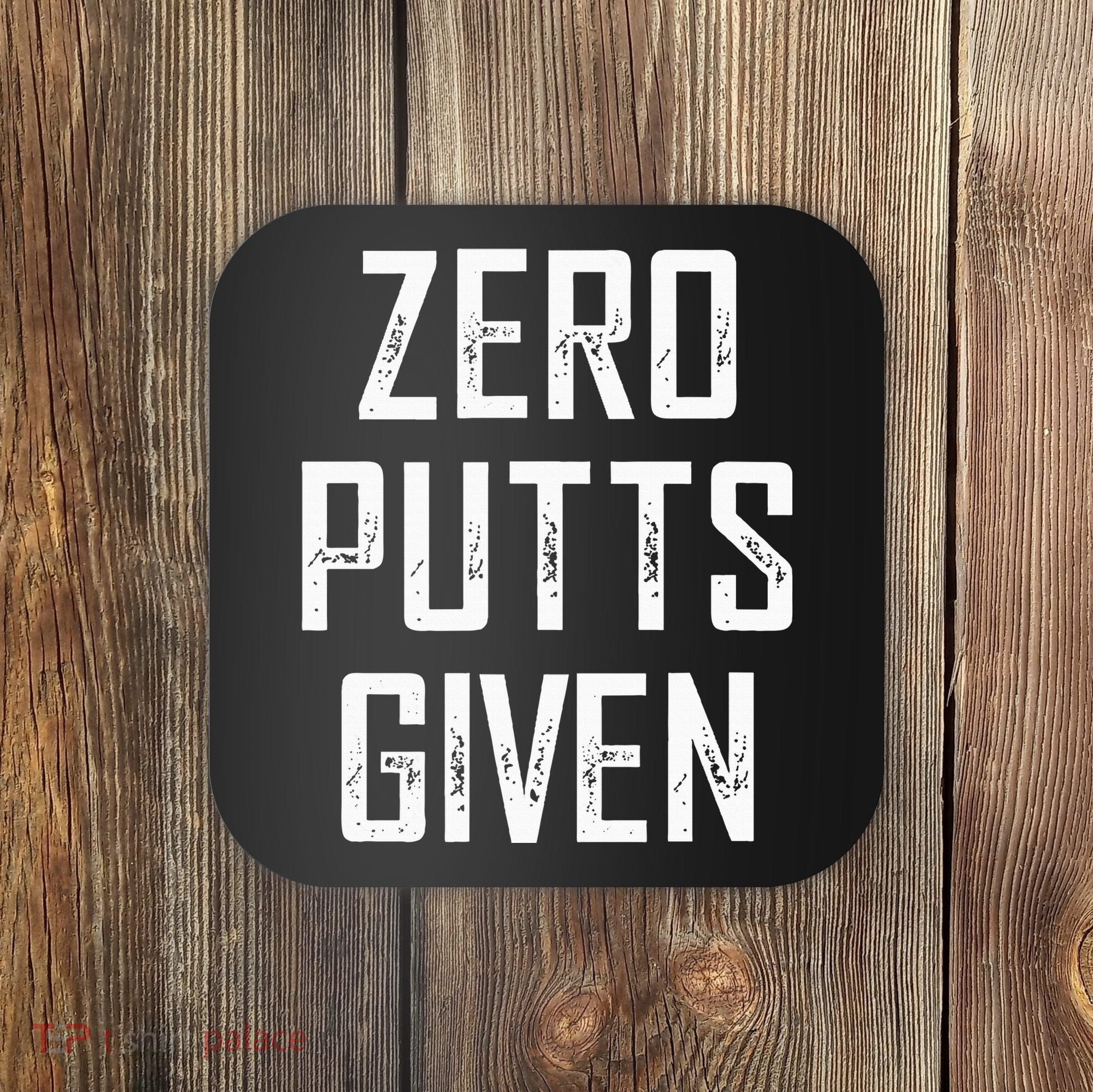 Zero Putts Given Coaster