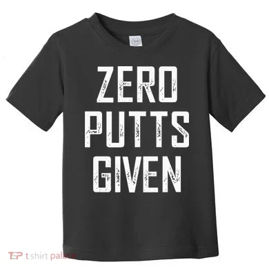 Zero Putts Given Toddler T-Shirt