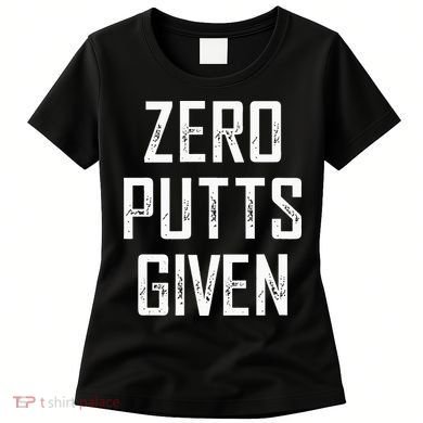 Zero Putts Given Women's T-Shirt