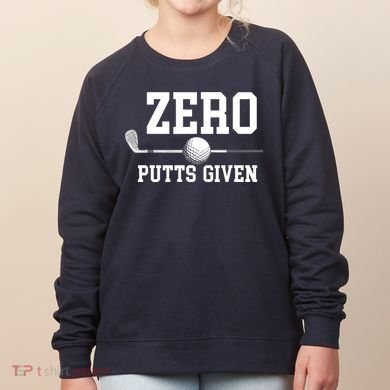 Zero Putts Given Golfer Golf Player Jokes Funny Golf Women's Sweatshirt