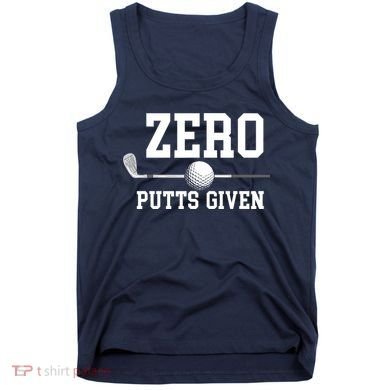 Zero Putts Given Golfer Golf Player Jokes Funny Golf Tank Top