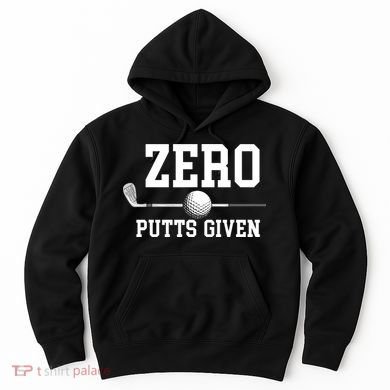 Zero Putts Given Golf Player Funny Hoodie