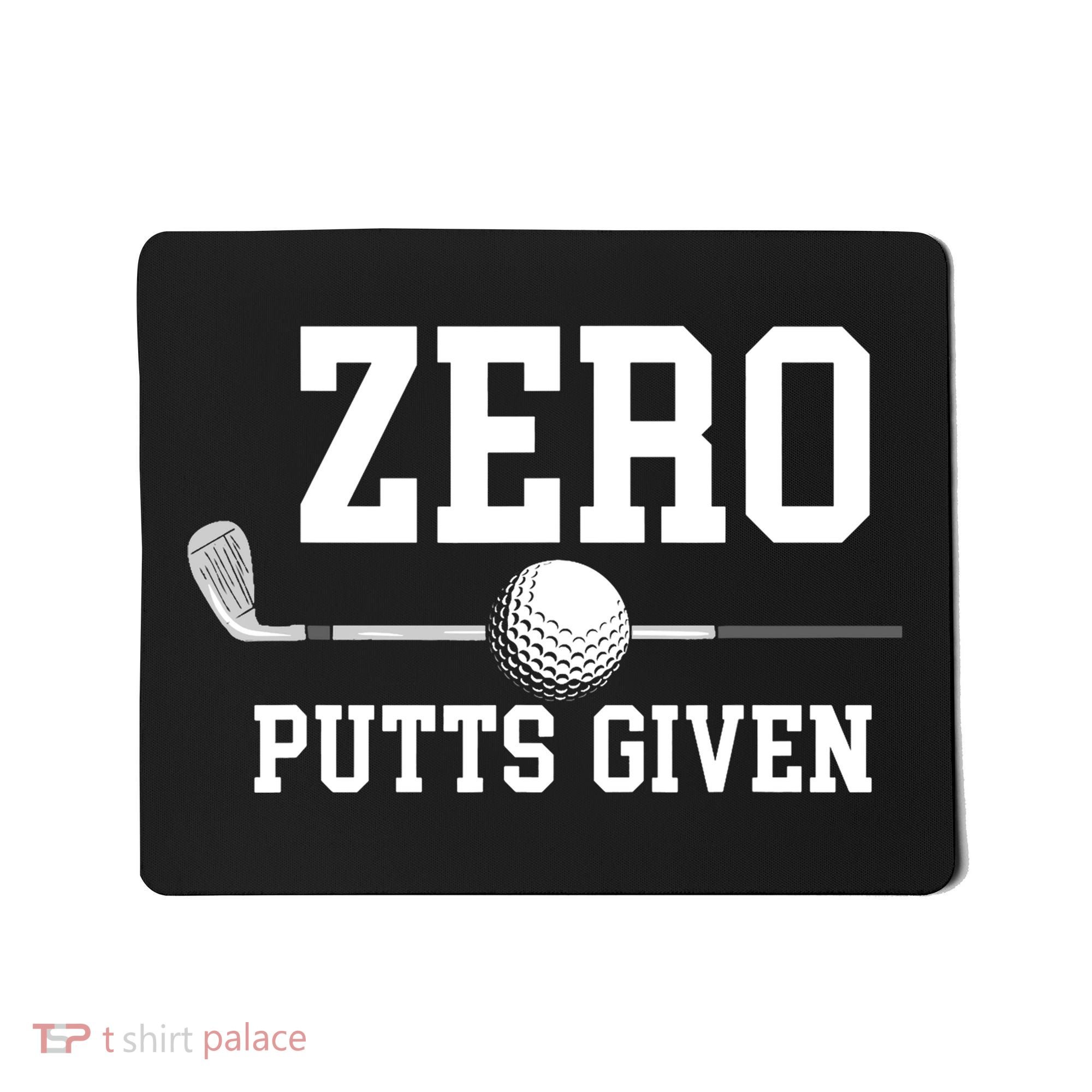 Zero Putts Given Golf Player Funny Mousepad