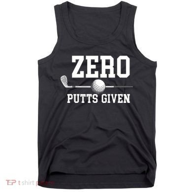 Zero Putts Given Golf Player Funny Tank Top