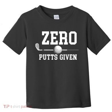 Zero Putts Given Golf Player Funny Toddler T-Shirt