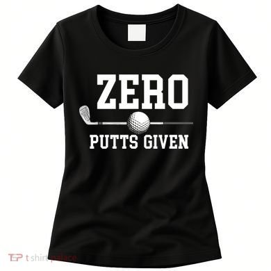 Zero Putts Given Golf Player Funny Women's T-Shirt