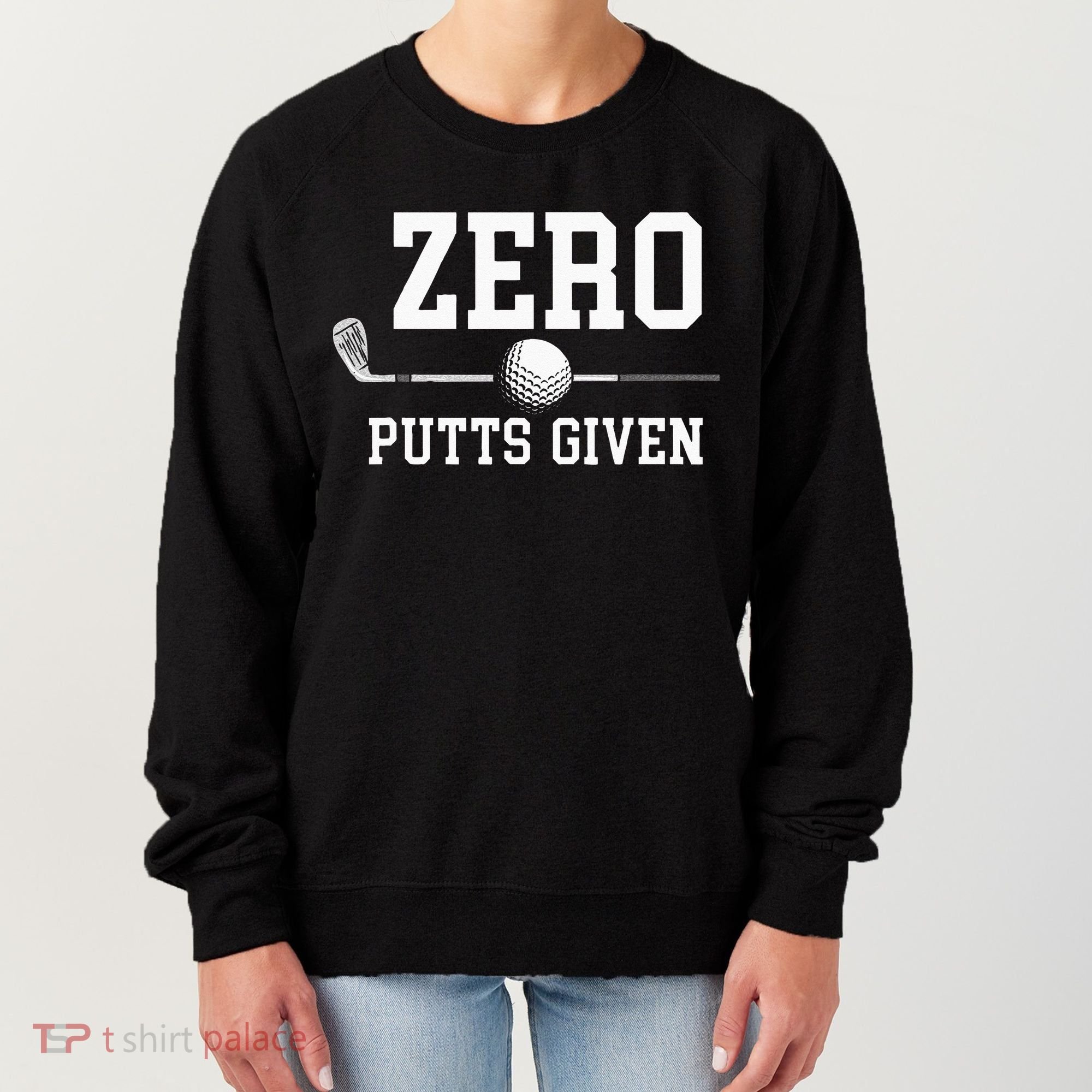 Zero Putts Given Golfer Golf Player Jokes Funny Golf Women's Sweatshirt