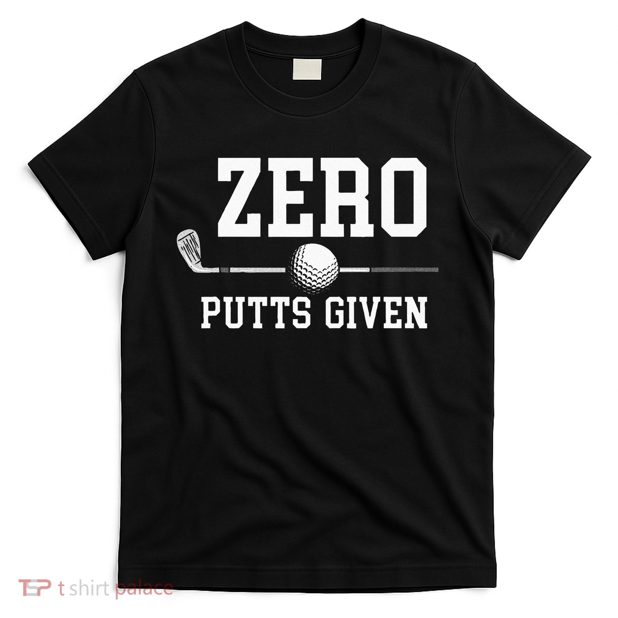 Zero Putts Given Golfer Golf Player Jokes Funny Golf T-Shirt
