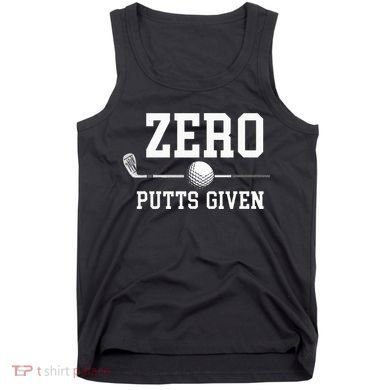 Zero Putts Given Golfer Golf Player Jokes Funny Golf Tank Top
