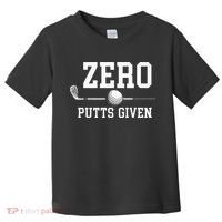 Zero Putts Given Golfer Golf Player Jokes Funny Golf Toddler T-Shirt thumb 0