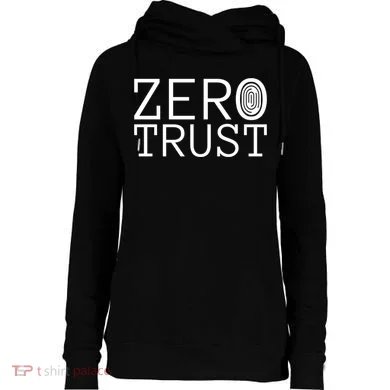 Zero Trust Cyber Security Hacking Programmer Developer Funny Gift Womens Funnel Neck Pullover Hood