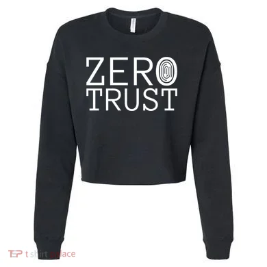 Zero Trust Cyber Security Hacking Programmer Developer Funny Gift Cropped Pullover Crew