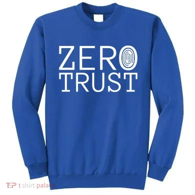 Zero Trust Cyber Security Hacking Programmer Developer Funny Gift Sweatshirt