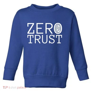 Zero Trust Cyber Security Hacking Programmer Developer Funny Gift Toddler Sweatshirt