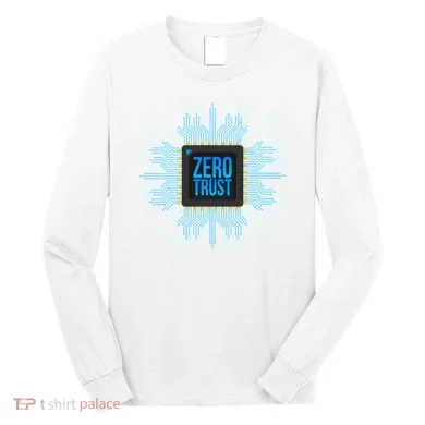 Zero Trust Cyber Security Hacking Programmer Developer Funny Gift Long Sleeve Shirt