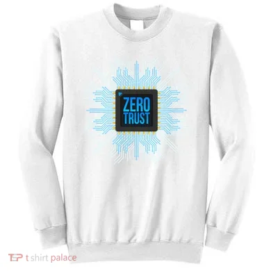 Zero Trust Cyber Security Hacking Programmer Developer Funny Gift Sweatshirt