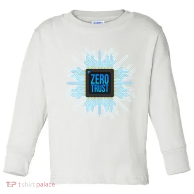 Zero Trust Cyber Security Hacking Programmer Developer Funny Gift Toddler Long Sleeve