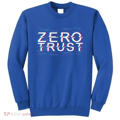 Zero Trust Developer It Cyber Security Hacking Programmer Gift Sweatshirt