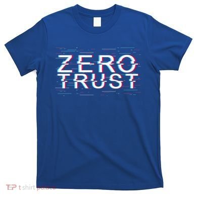 Zero Trust Developer It Cyber Security Hacking Programmer Gift T-Shirt