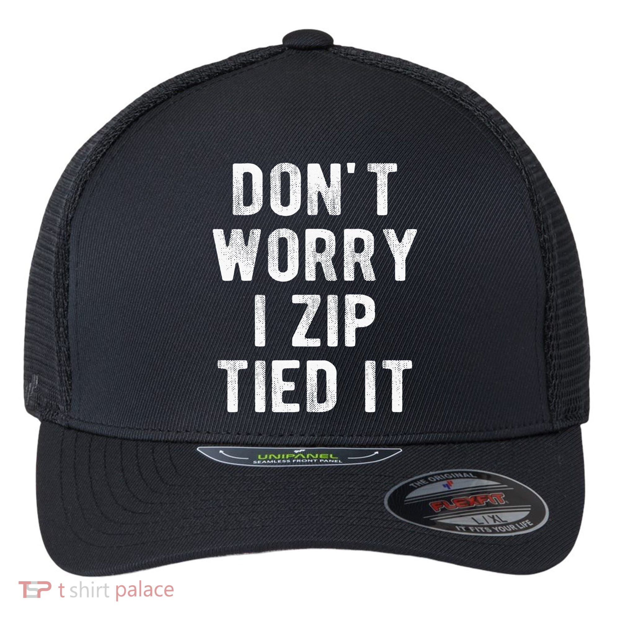 Zip Tie DonT Worry I Zip Tied It Funny Car Guy Flexfit Unipanel Trucker Cap