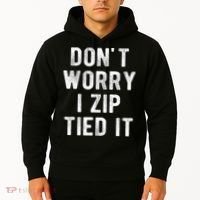 Zip Tie DonT Worry I Zip Tied It Funny Car Guy Hoodie thumb 2