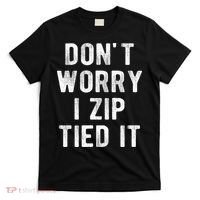 Zip Tie DonT Worry I Zip Tied It Funny Car Guy T-Shirt thumb 0