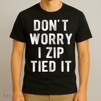 Zip Tie DonT Worry I Zip Tied It Funny Car Guy T-Shirt thumb 3