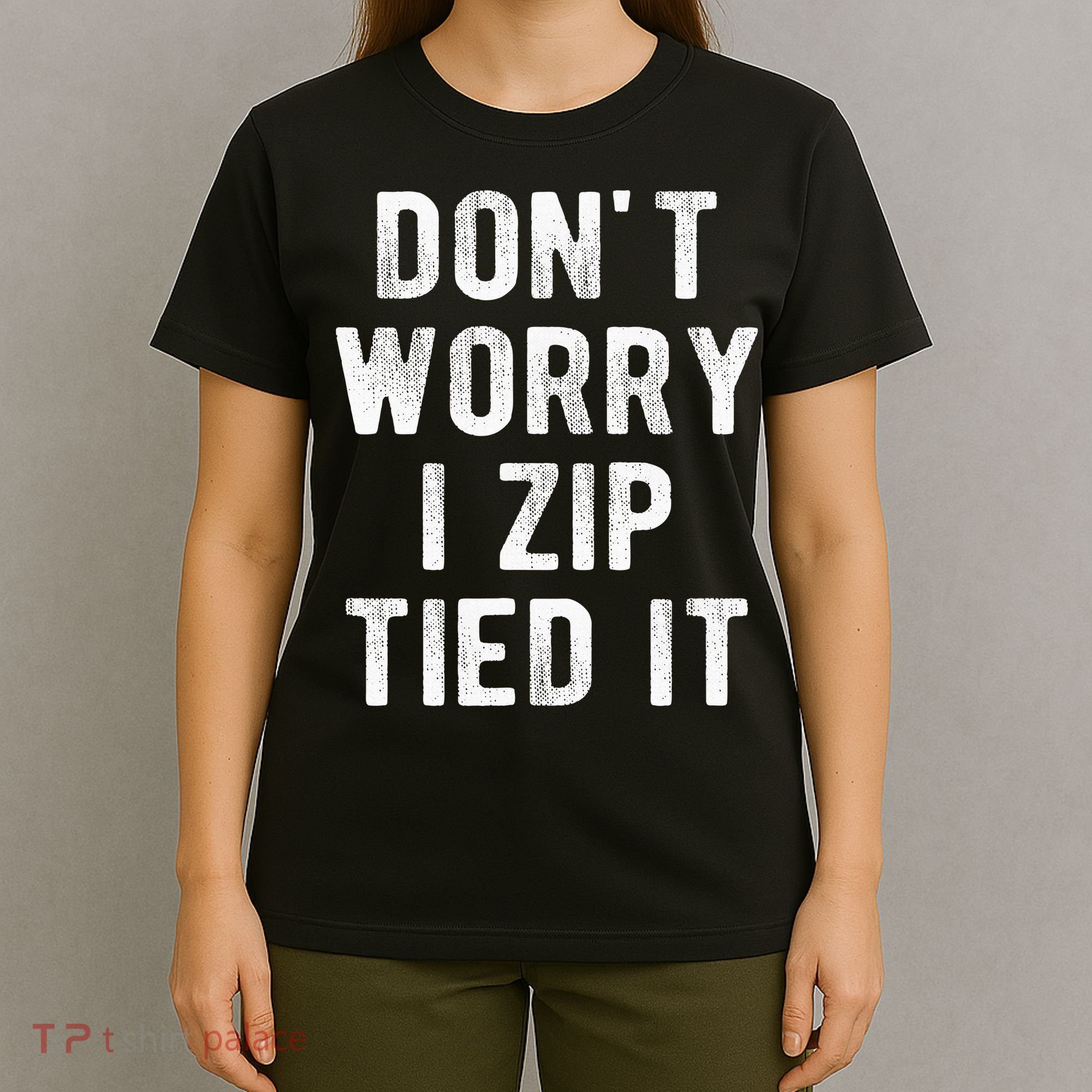 Zip Tie DonT Worry I Zip Tied It Funny Car Guy T-Shirt