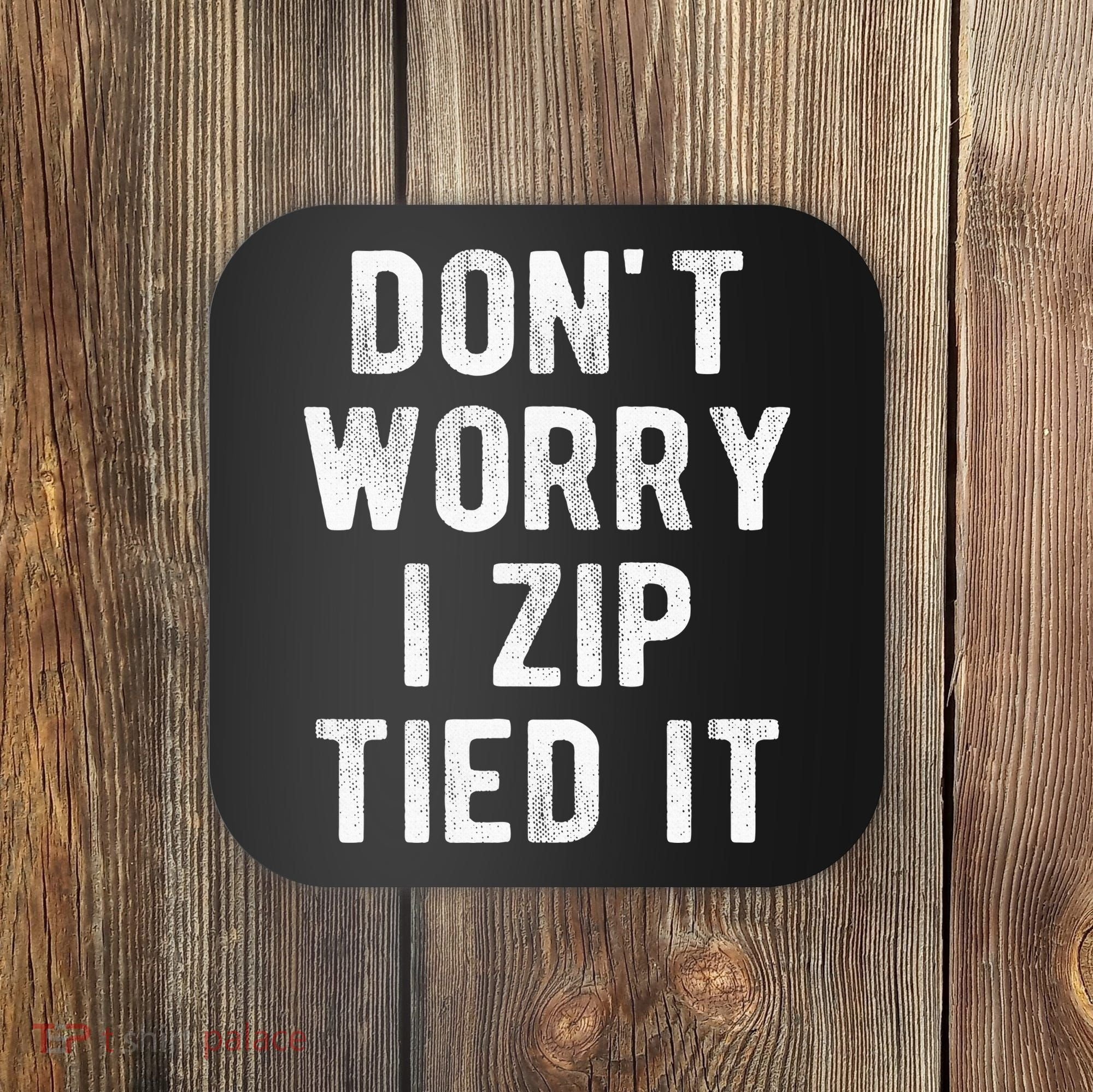 Zip Tie DonT Worry I Zip Tied It Funny Car Guy Coaster