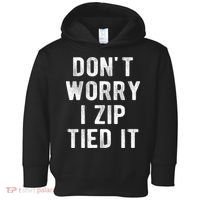 Zip Tie DonT Worry I Zip Tied It Funny Car Guy Toddler Hoodie thumb 0