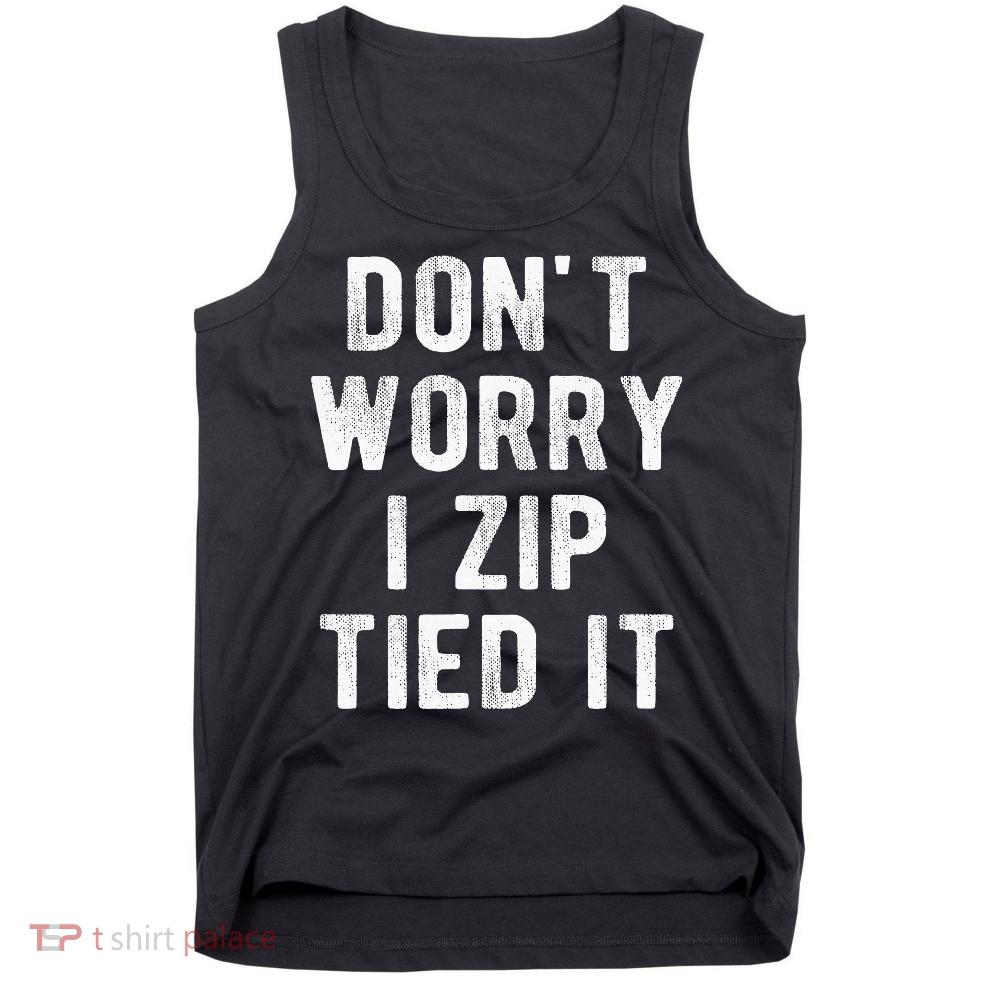 Zip Tie DonT Worry I Zip Tied It Funny Car Guy Tank Top