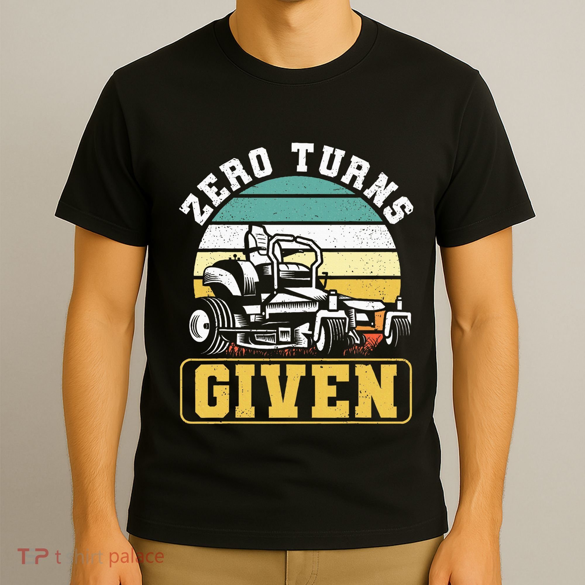 Zero Turns Given Zero Turn Lawn Mower And Mowing T-Shirt