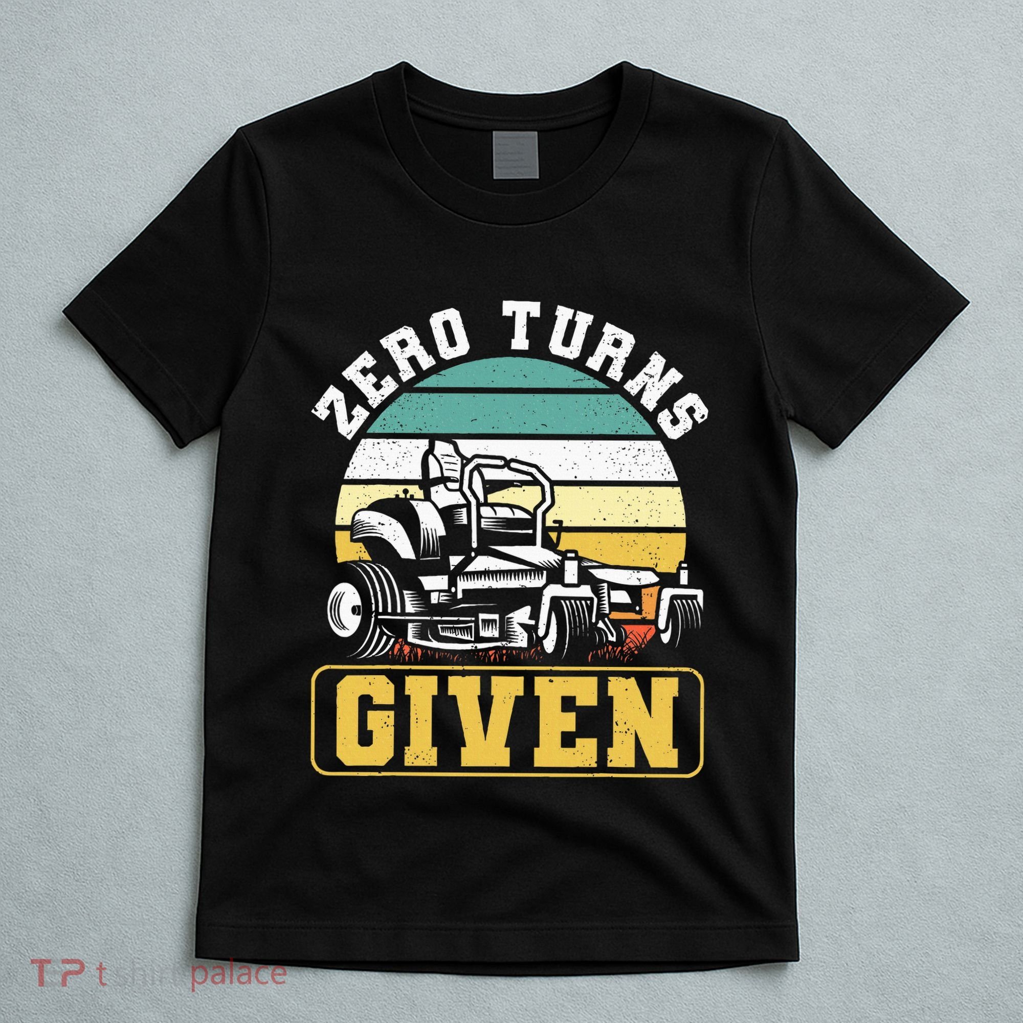 Zero Turns Given Zero Turn Lawn Mower And Mowing T-Shirt