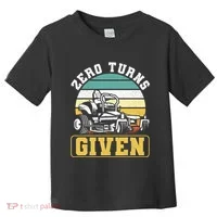 Zero Turns Given Zero Turn Lawn Mower And Mowing Toddler T-Shirt thumb 0