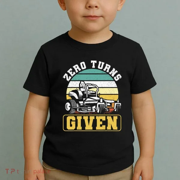 Zero Turns Given Zero Turn Lawn Mower And Mowing Toddler T-Shirt