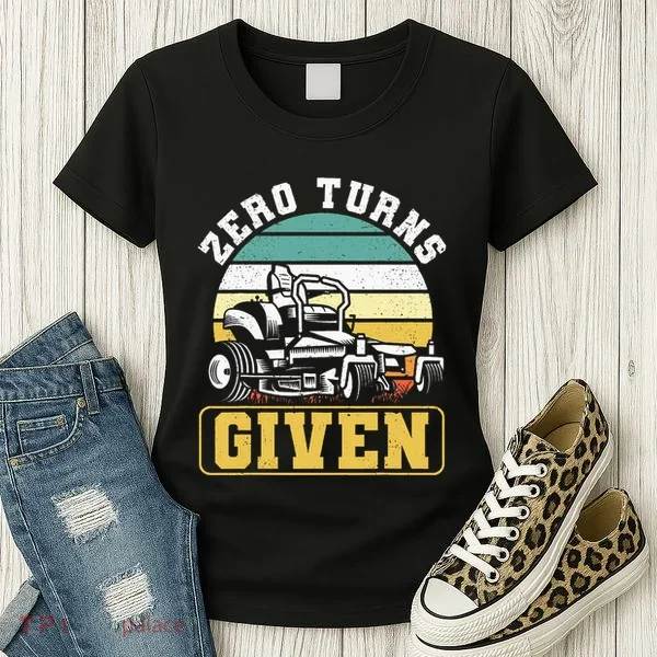 Zero Turns Given Zero Turn Lawn Mower And Mowing Women's T-Shirt