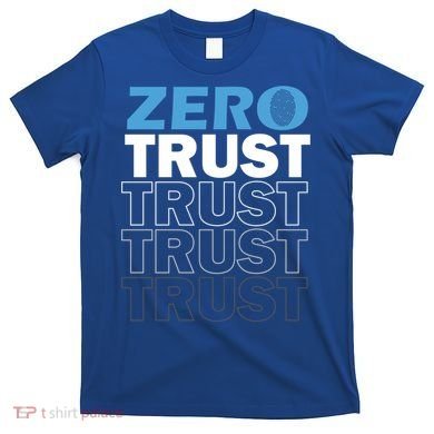 Zero Trust Hacking Cyber Security Programmer Developer Gift T-Shirt