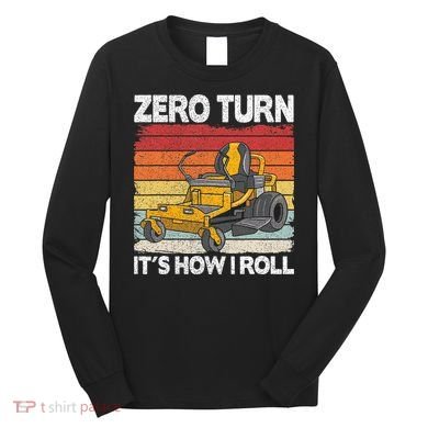 Zero Turn Its How I Roll Landscaping Funny Lawn Mower Long Sleeve Shirt