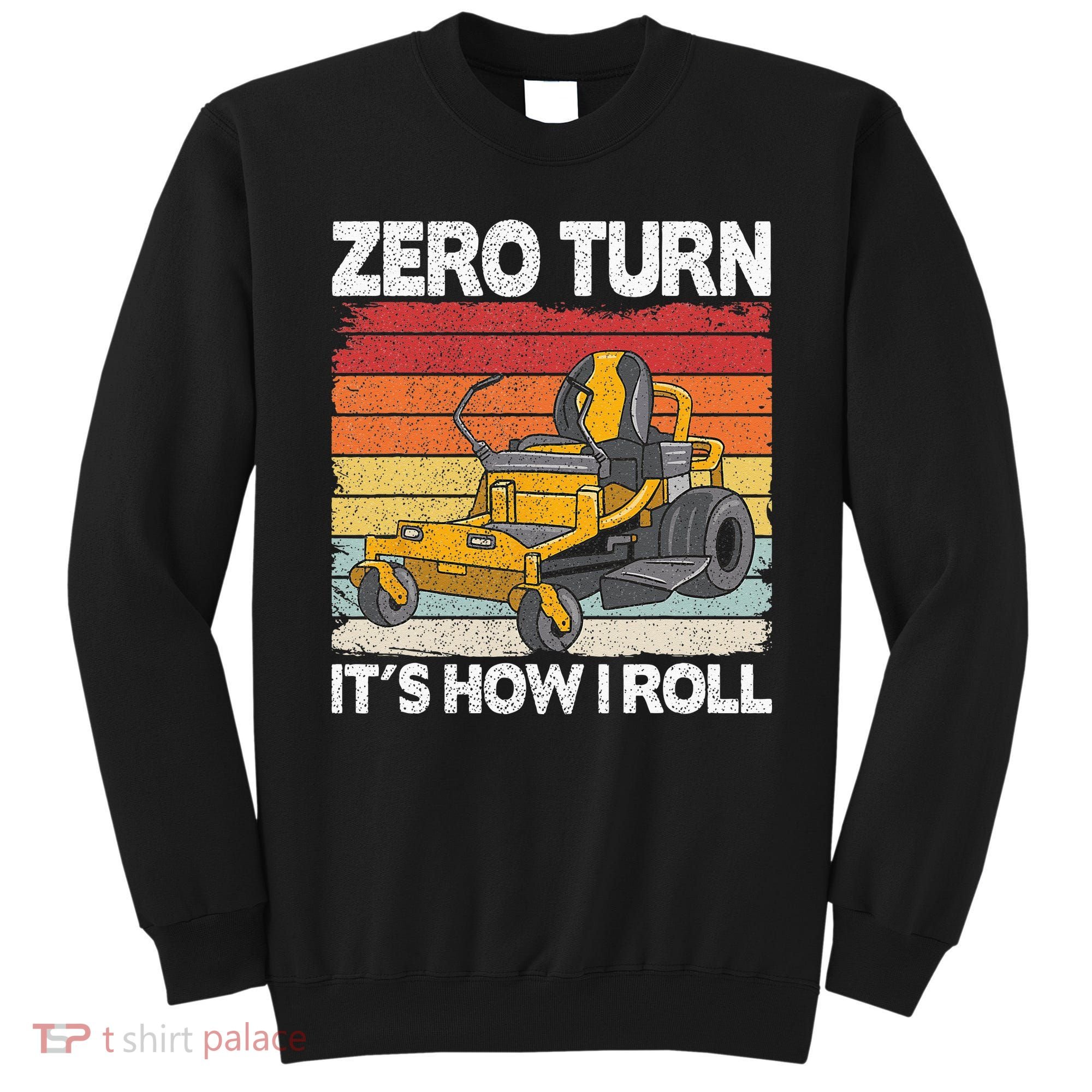 Zero Turn Its How I Roll Landscaping Funny Lawn Mower Sweatshirt