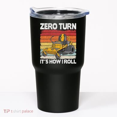 Zero Turn Its How I Roll Landscaping Funny Lawn Mower Tumbler