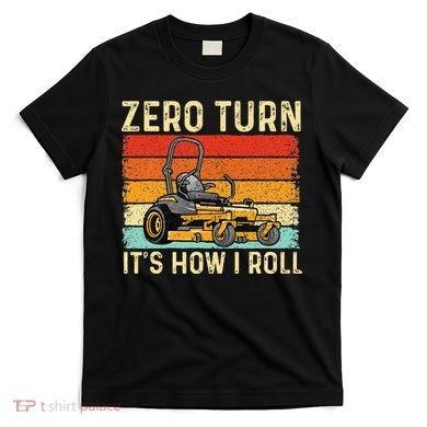Zero Turn ItS How I Roll Landscaper Gardener Lawn Mowing T-Shirt