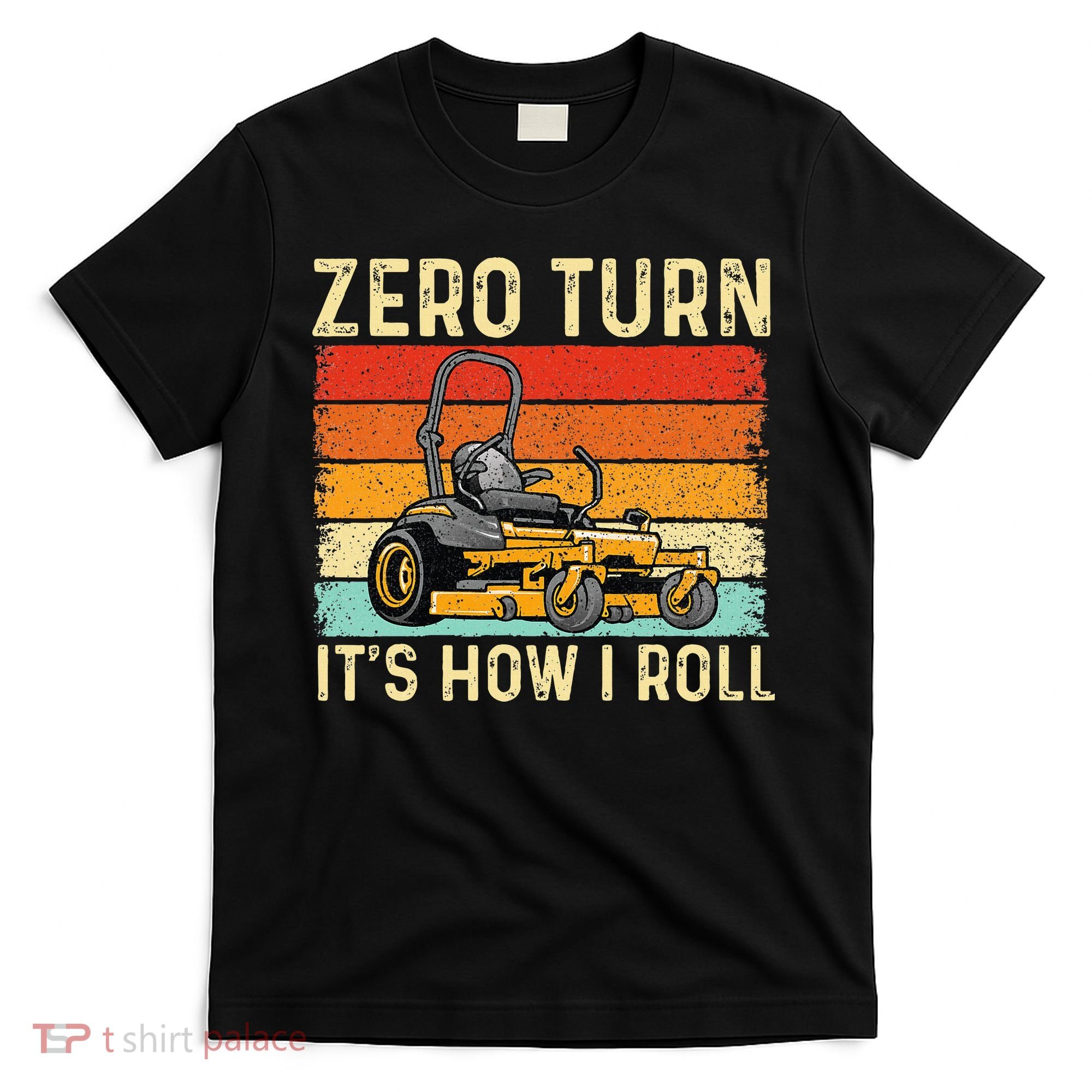 Zero Turn ItS How I Roll Landscaper Gardener Lawn Mowing T-Shirt
