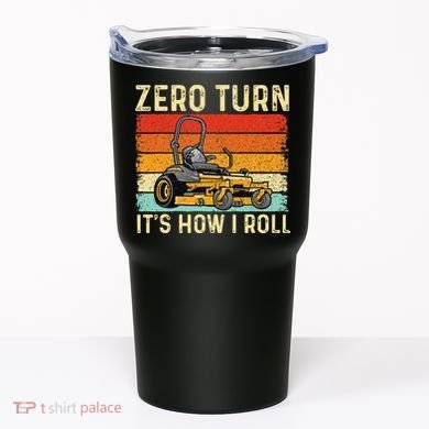 Zero Turn ItS How I Roll Landscaper Gardener Lawn Mowing Tumbler