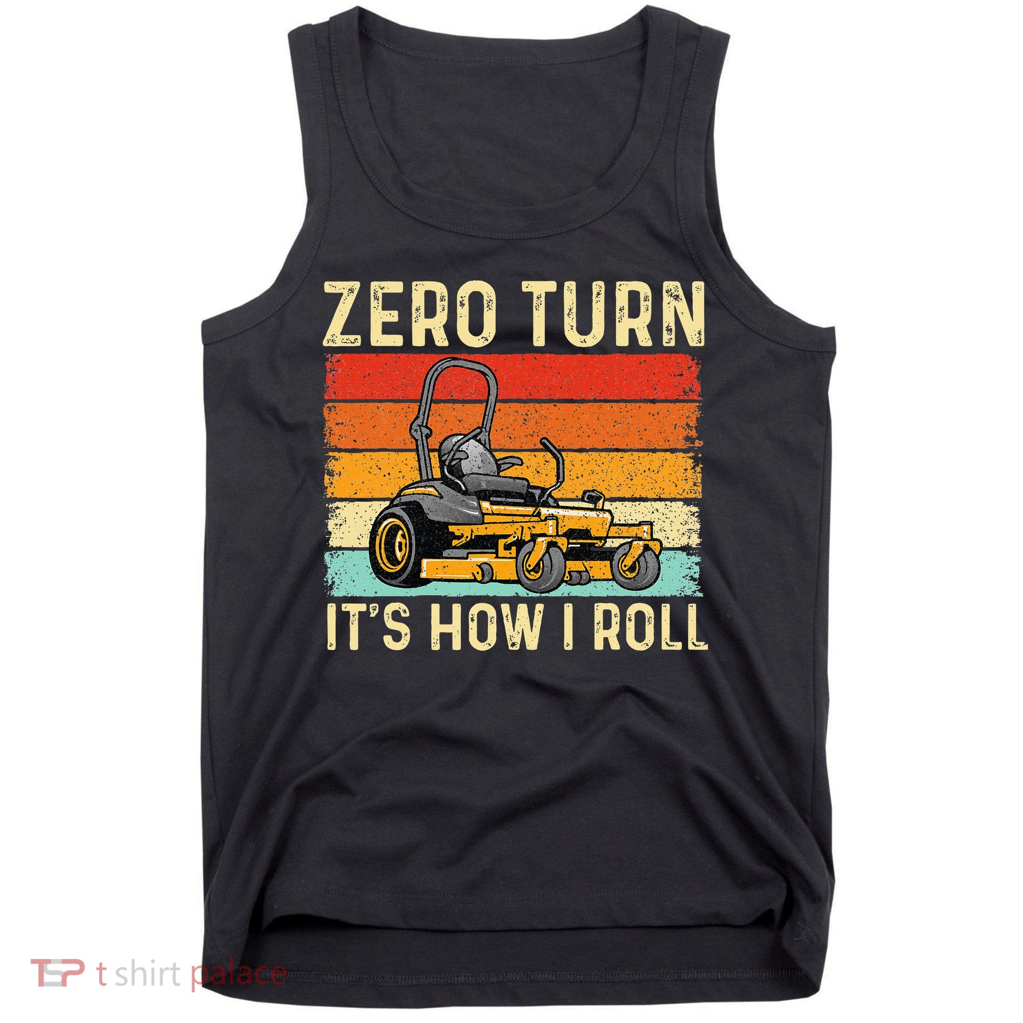 Zero Turn ItS How I Roll Landscaper Gardener Lawn Mowing Tank Top