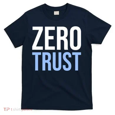 Zero Trust Security Cyber Security Hacking Developer Funny T-Shirt