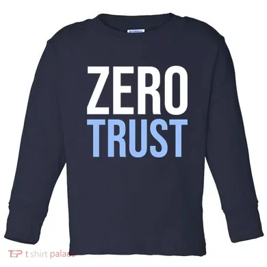 Zero Trust Security Cyber Security Hacking Developer Funny Toddler Long Sleeve