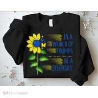 Zelensky Ukraine Support In A World Of Trumps Be A Zelensky Sweatshirt thumb 2